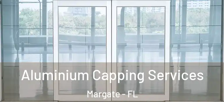  Aluminium Capping Services Margate - FL