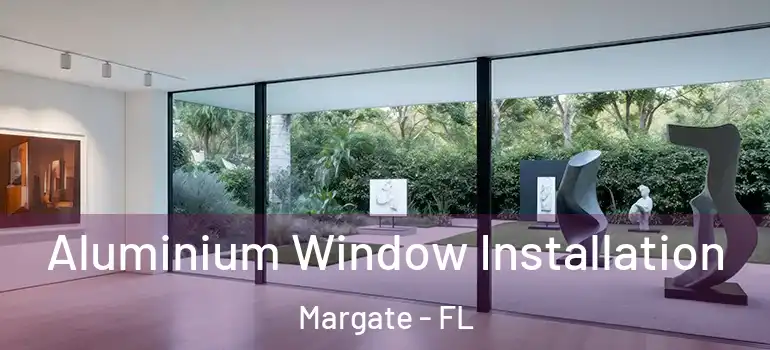  Aluminium Window Installation Margate - FL