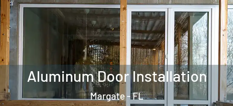  Aluminum Door Installation Margate - FL