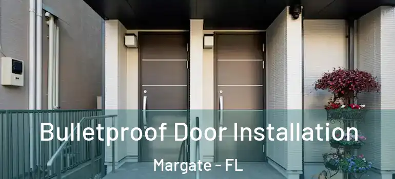  Bulletproof Door Installation Margate - FL