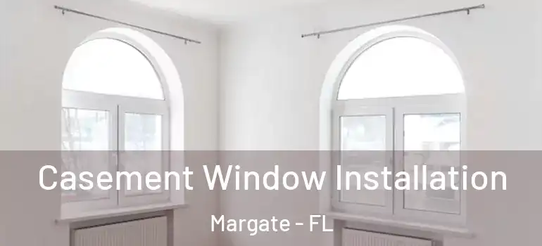  Casement Window Installation Margate - FL