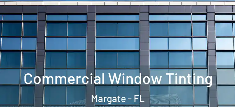 Commercial Window Tinting Margate - FL