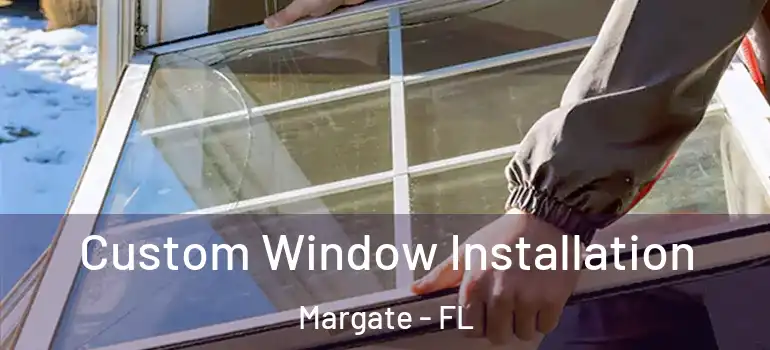  Custom Window Installation Margate - FL