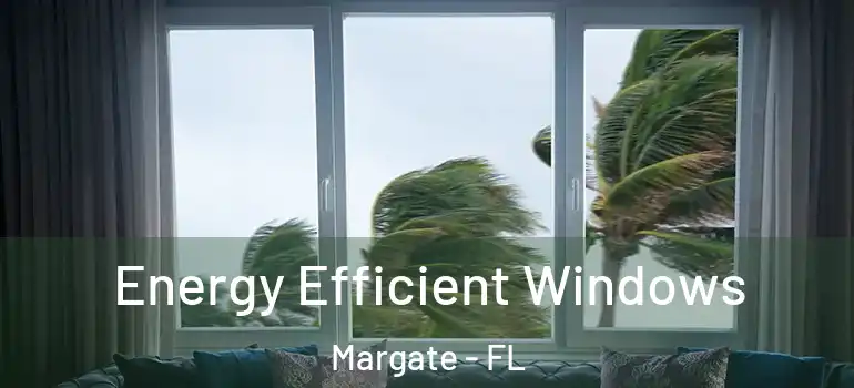  Energy Efficient Windows Margate - FL