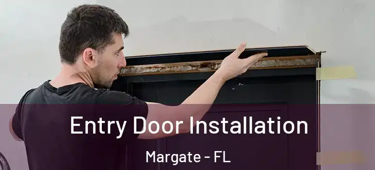  Entry Door Installation Margate - FL
