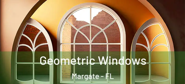  Geometric Windows Margate - FL