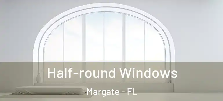  Half-round Windows Margate - FL