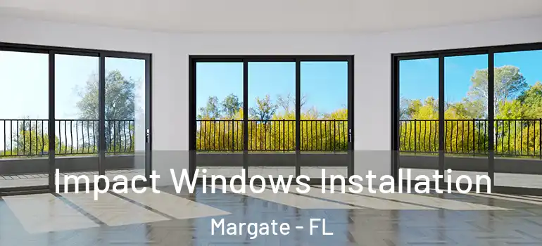  Impact Windows Installation Margate - FL