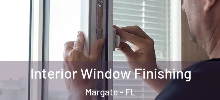  Interior Window Finishing Margate - FL