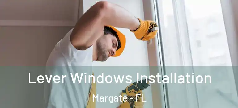  Lever Windows Installation Margate - FL