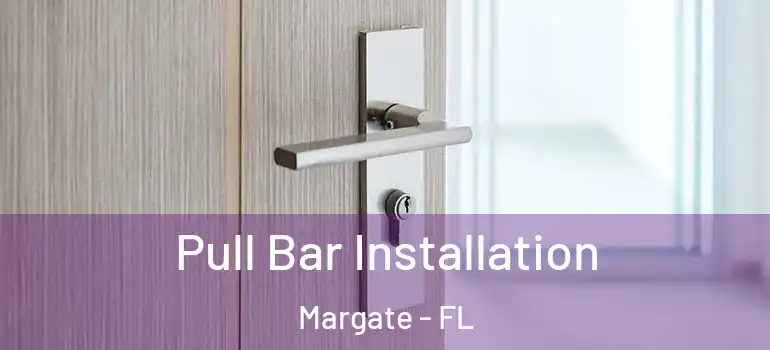  Pull Bar Installation Margate - FL
