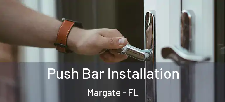  Push Bar Installation Margate - FL