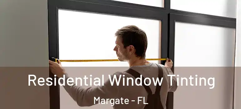  Residential Window Tinting Margate - FL