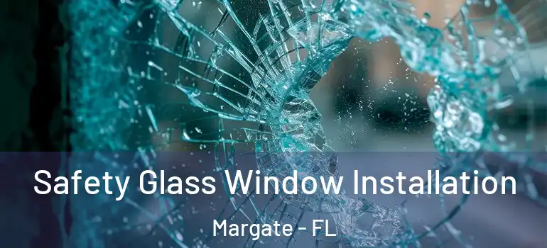  Safety Glass Window Installation Margate - FL