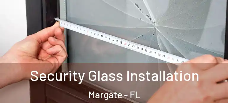  Security Glass Installation Margate - FL