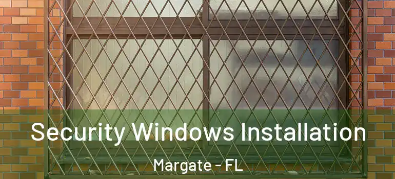  Security Windows Installation Margate - FL
