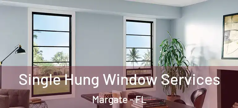  Single Hung Window Services Margate - FL