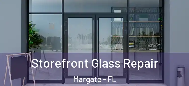  Storefront Glass Repair Margate - FL
