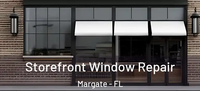  Storefront Window Repair Margate - FL