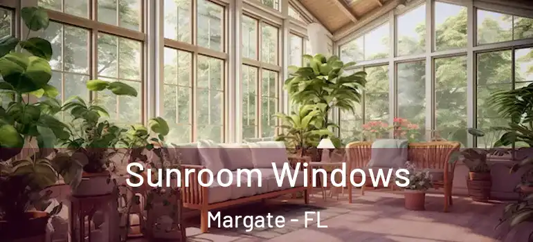  Sunroom Windows Margate - FL
