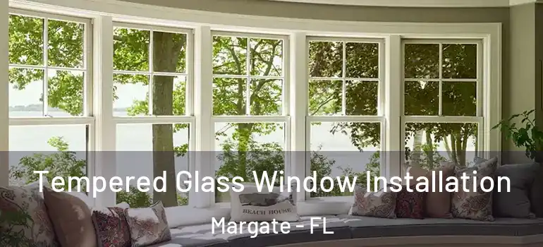  Tempered Glass Window Installation Margate - FL