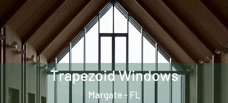  Trapezoid Windows Margate - FL