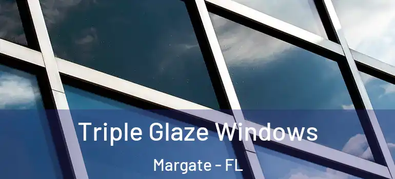  Triple Glaze Windows Margate - FL