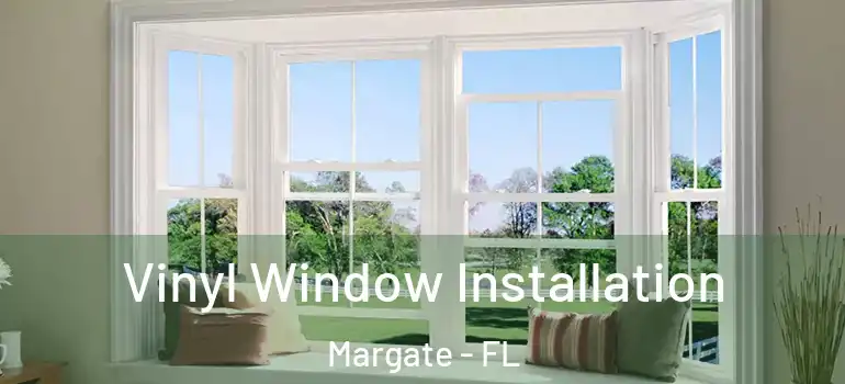  Vinyl Window Installation Margate - FL