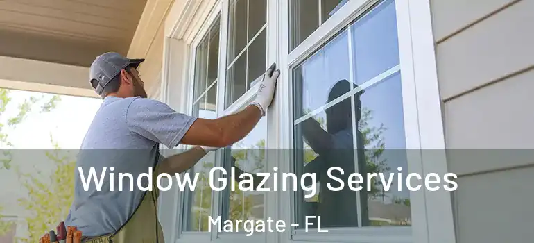  Window Glazing Services Margate - FL