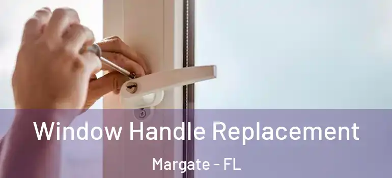  Window Handle Replacement Margate - FL