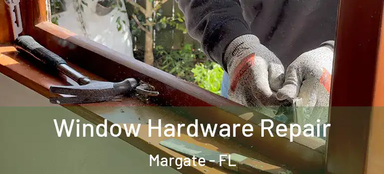  Window Hardware Repair Margate - FL
