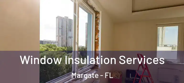  Window Insulation Services Margate - FL