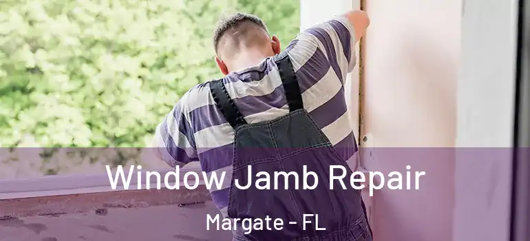  Window Jamb Repair Margate - FL