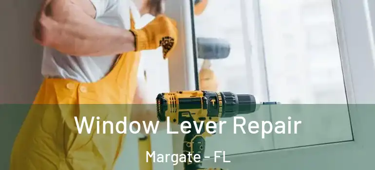  Window Lever Repair Margate - FL