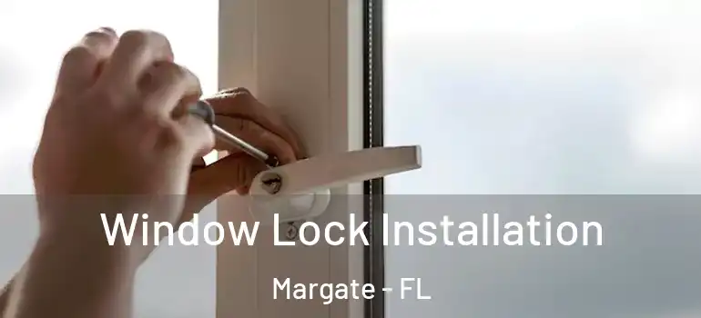  Window Lock Installation Margate - FL