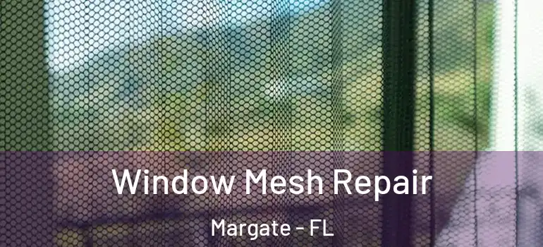  Window Mesh Repair Margate - FL