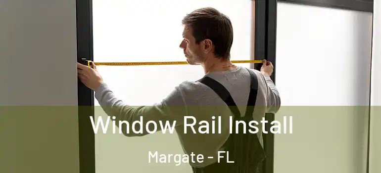  Window Rail Install Margate - FL
