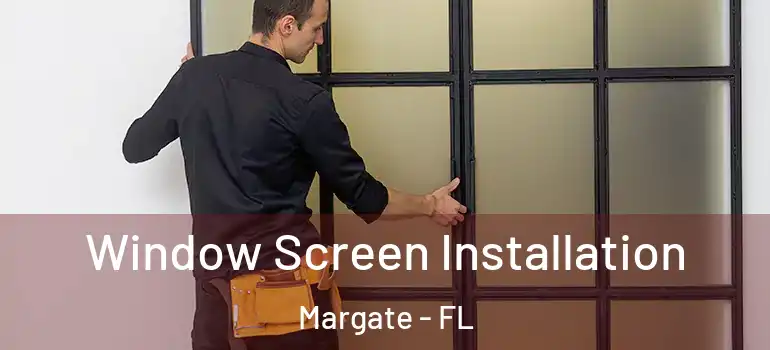  Window Screen Installation Margate - FL